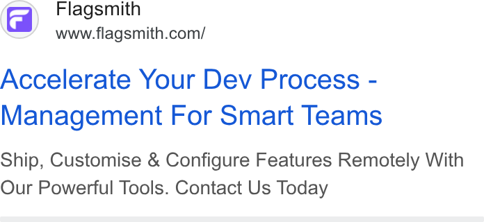 Flagsmith ad on Google Ads: Accelerate Your Dev Process - Management For Smart Teams Ship, Customise & Configure Features Remotely With Our Powerful Tools. Contact Us Today