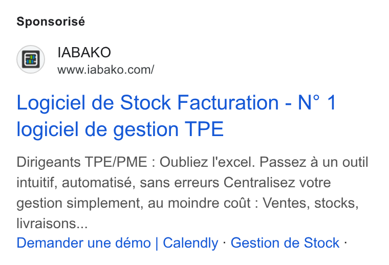 IABAKO ad on Google Ads: Sponsorisé Logiciel de Stock Facturation - N° 1 logiciel de gestion TPE Dirigeants TPE/PME : Oubliez I'excel. Passez a un outil intuitif, automatisé, sans erreurs Centralisez votre gestion simplement, au moindre coat : Ventes, stocks, livraisons... Demander une démo | Calendly - Gestion de Stock -