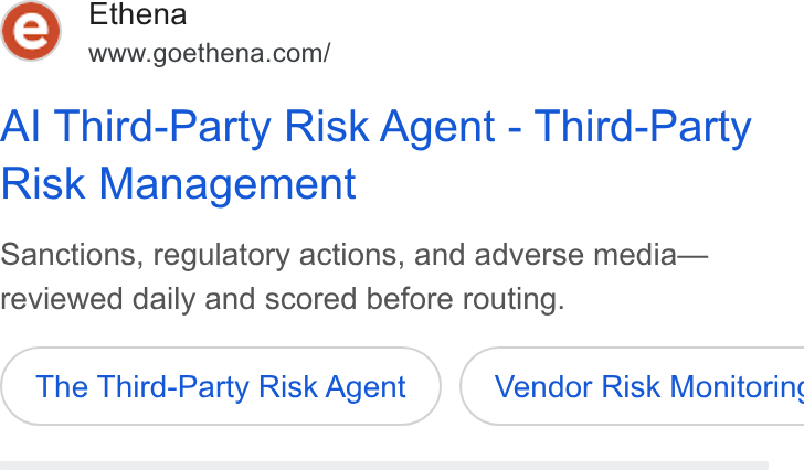 Ethena ad on Google Ads: Al Third-Party Risk Agent - Third-Party Risk Management Sanctions, regulatory actions, and adverse media— reviewed daily and scored before routing. The Third-Party Risk Agent } ( Vendor Risk Monitoring