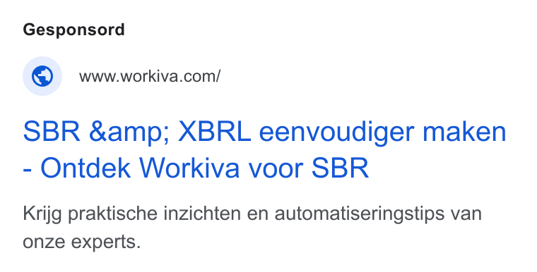 Workiva ad on Google Ads: SBR &amp; XBRL eenvoudiger maken Ontdek Workiva voor SBR Krijg praktische inzichten en automatiseringstips van onze experts.