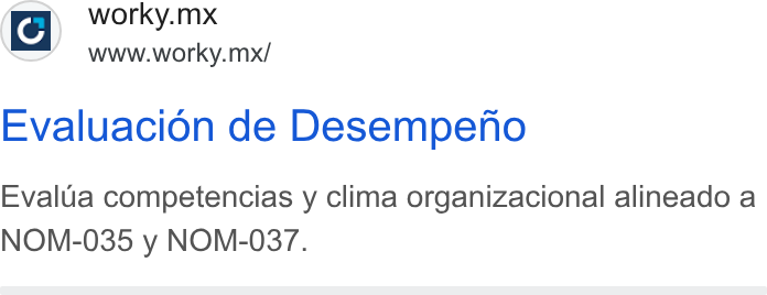 Worky.mx ad on Google Ads: wry. worky.mx Www.worky.mx/ Evaluacion de Desempeno Evalua competencias y clima organizacional alineado a NOM-035 y NOM-037.