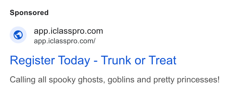 iClassPro ad on Google Ads: app.iclasspro.com/ Register Today - Trunk or Treat Calling all spooky ghosts, goblins and pretty princesses!
