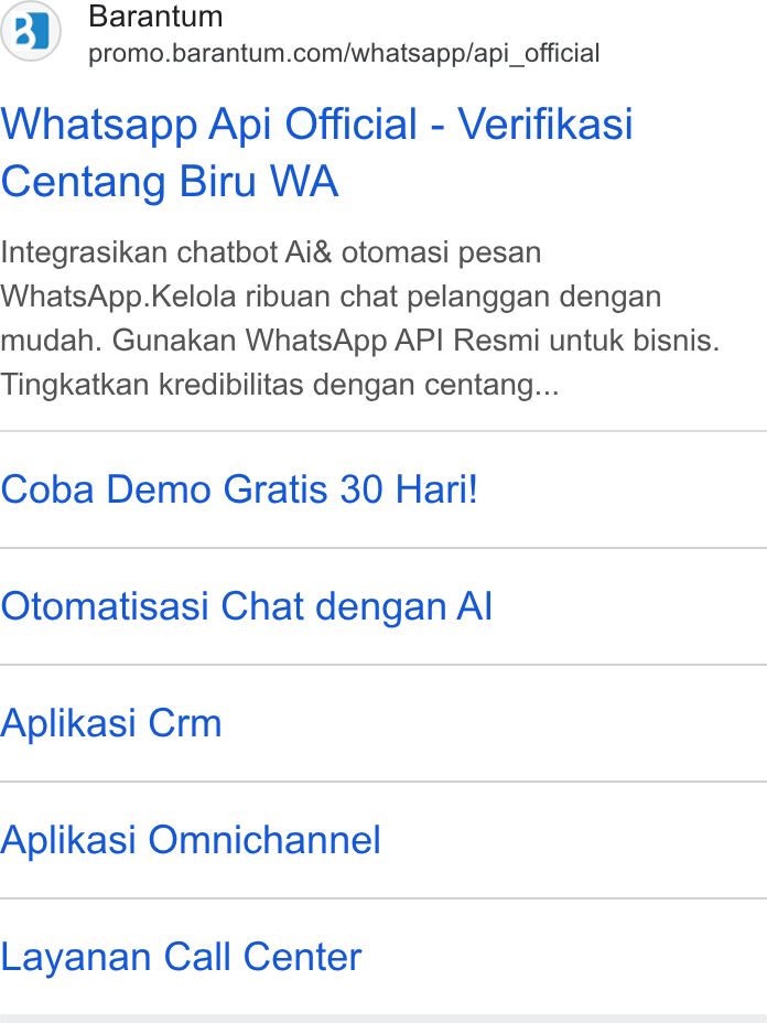 Barantum.com ad on Google Ads: Whatsapp Api Official - Verifikasi Centang Biru WA Integrasikan chatbot Ai& otomasi pesan Whats App. Kelola ribuan chat pelanggan dengan mudah. Gunakan Whats App API Resmi untuk bisnis. Tingkatkan kredibilitas dengan centang... Coba Demo Gratis 30 Hari! Otomatisasi Chat dengan Al Aplikasi Crm Aplikasi Omnichannel Layanan Call Center