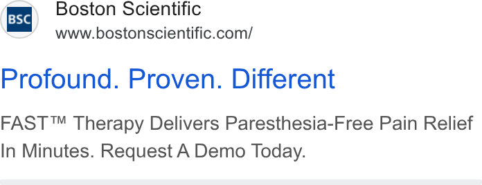 Boston Scientific ad on Google Ads: Profound. Proven. Different FAST™ Therapy Delivers Paresthesia-Free Pain Relief In Minutes. Request A Demo Today.