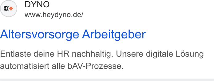 DYNO ad on Google Ads: Altersvorsorge Arbeitgeber Entlaste deine HR nachhaltig. Unsere digitale Losung automatisiert alle b AV-Prozesse.