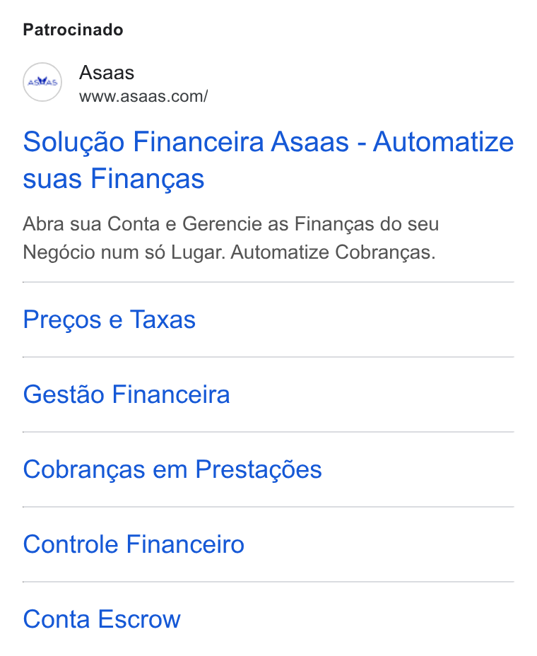 ASAAS ad on Google Ads: Patrocinado Solugao Financeira Asaas - Automatize suas Finangas Abra sua Conta e Gerencie as Finangas do seu Neg6cio num s6 Lugar. Automatize Cobrangas. Precos e Taxas Gestao Financeira Cobrangas em Prestacées Controle Financeiro Conta Escrow