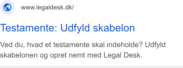 Legaldesk.dk ad on Google Ads: Testamente: Udfyld skabelon Ved du, hvad et testamente skal indeholde? Udfyld skabelonen og opret nemt med Legal Desk.