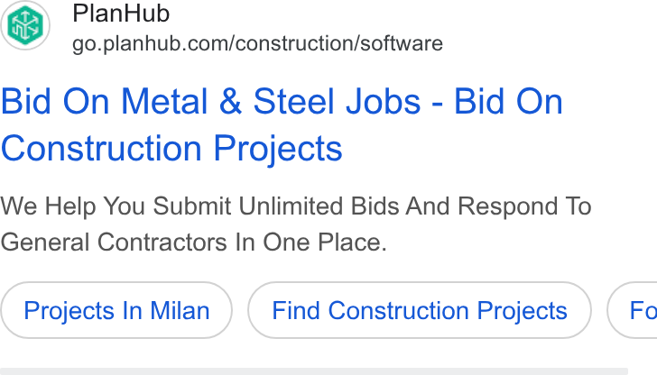 PlanHub ad on Google Ads: Bid On Metal & Steel Jobs - Bid On Construction Projects We Help You Submit Unlimited Bids And Respond To General Contractors In One Place. Projects In Milan Find Construction Projects } ( Fe