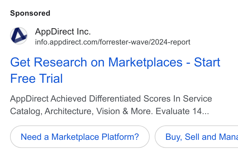 AppDirect ad on Google Ads: Get Research on Marketplaces - Start Free Trial App Direct Achieved Differentiated Scores In Service Catalog, Architecture, Vision & More. Evaluate 14... Need a Marketplace Platform? } ( Buy, Sell and Man