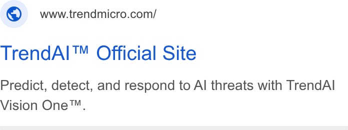 Trend Micro ad on Google Ads: Trend Al™ Official Site Predict, detect, and respond to Al threats with Trend Al Vision One™.
