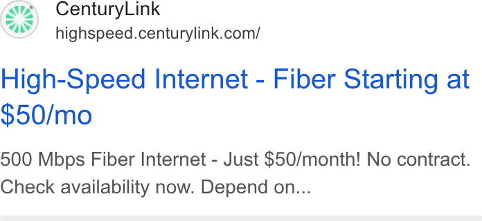 CenturyLink ad on Google Ads: High-Speed Internet - Fiber Starting at $50/mo 500 Mbps Fiber Internet - Just $50/month! No contract. Check availability now. Depend on...