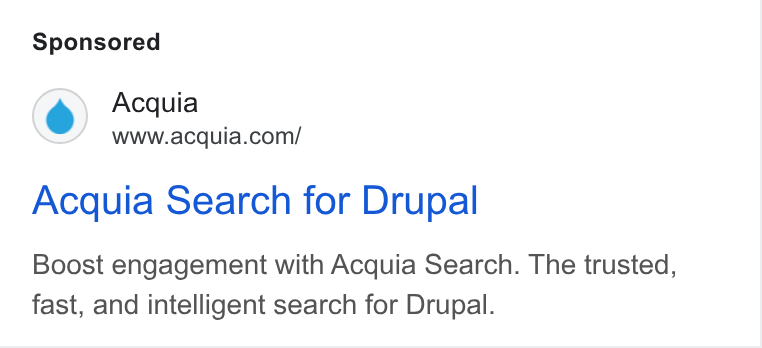 Acquia ad on Google Ads: Acquia Search for Drupal Boost engagement with Acquia Search. The trusted, fast, and intelligent search for Drupal.