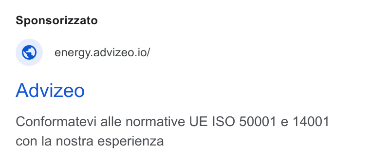 advizeo ad on Google Ads: Sponsorizzato © _ energy.advizeo.io/ Advizeo Conformatevi alle normative UE ISO 50001 e 14001 con la nostra esperienza