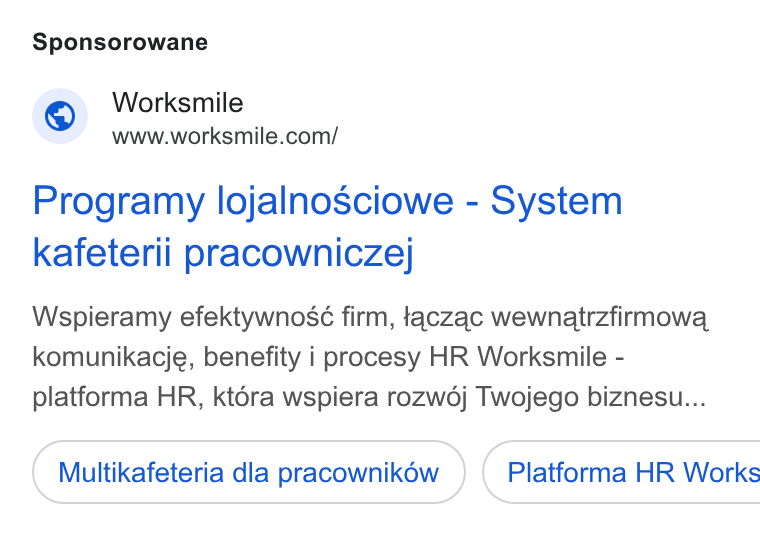 Worksmile ad on Google Ads: Sponsorowane Programy lojalnosciowe - System kafeterii pracownicze} Wspieramy efektywnosé firm, taczac wewnatrzfirmowa komunikacje, benefity i procesy HR Worksmile - platforma HR, kt6ra wspiera rozwd6j Twojego biznesu... Multikafeteria dla pracownikéw ) ( Platforma HR Works