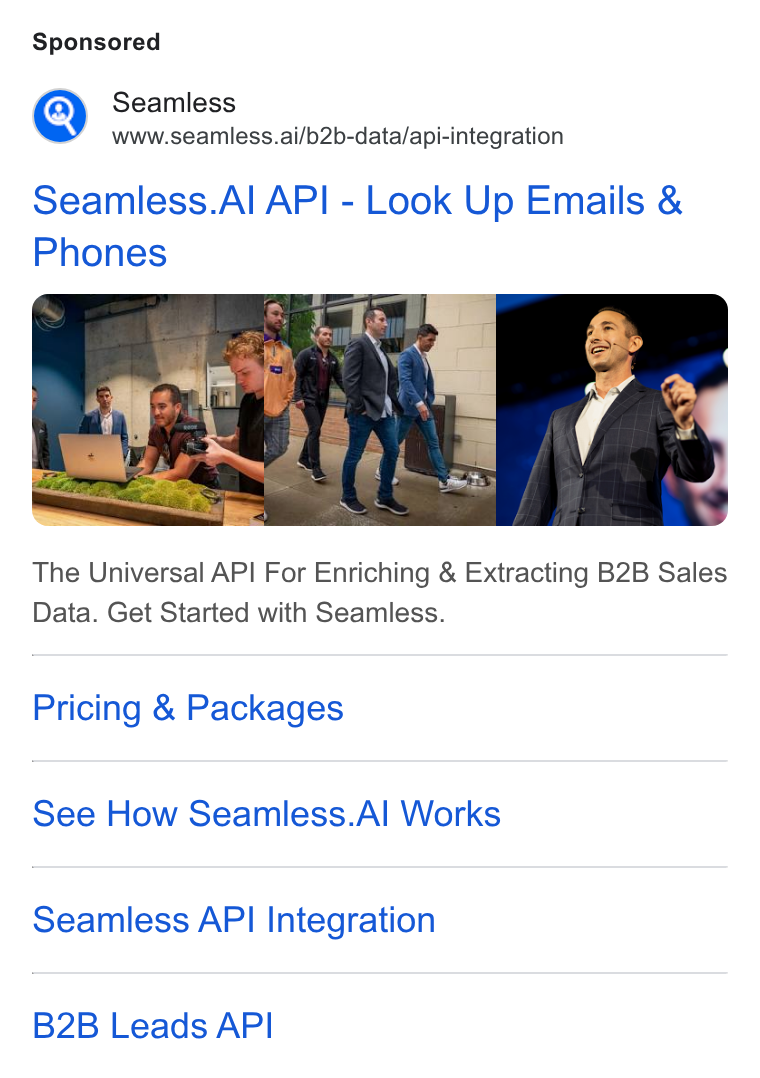 Seamless.AI ad on Google Ads: Seamless www.seamless.ai/b2b-data/api-integration Seamless. Al API - Look Up Emails & Phones The Universal API For Enriching & Extracting B2B Sales Data. Get Started with Seamless. Pricing & Packages See How Seamless. Al Works Seamless API Integration B2B Leads API