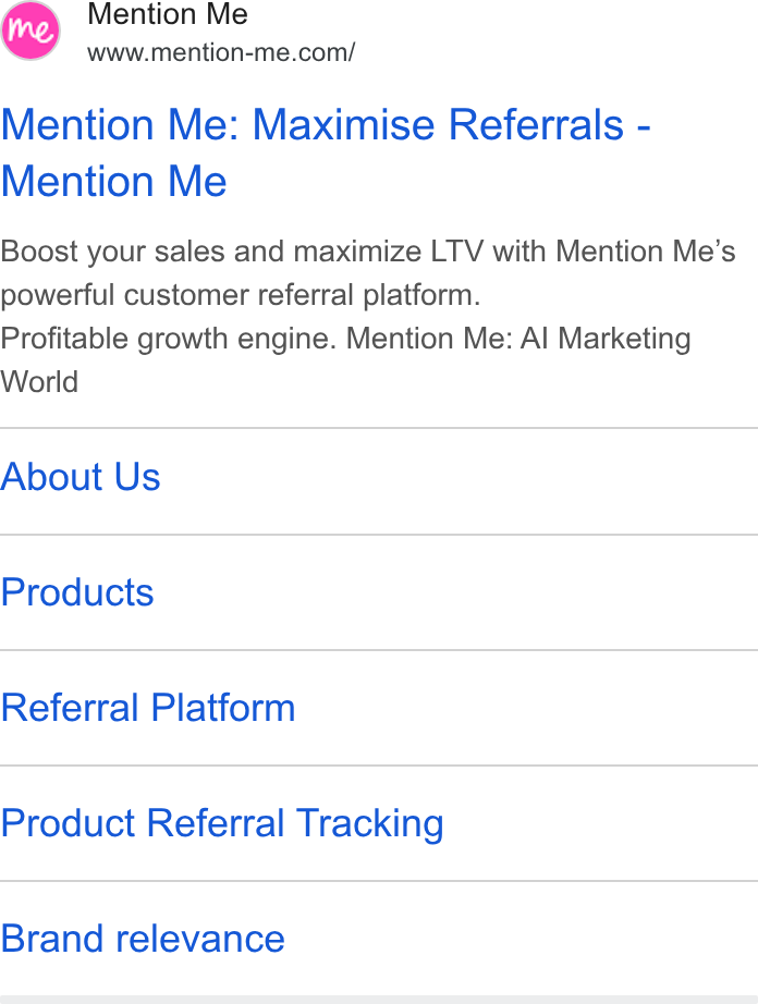 Mention Me ad on Google Ads: Mention Me: Maximise Referrals - Mention Me Boost your sales and maximize LTV with Mention Me’s powerful customer referral platform. Profitable growth engine. Mention Me: Al Marketing World About Us Products Referral Platform Product Referral Tracking Brand relevance