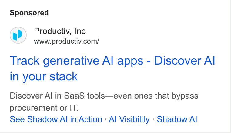 Productiv ad on Google Ads: Track generative Al apps - Discover Al in your stack Discover Al in Saa S tools—even ones that bypass procurement or IT. See Shadow Al in Action - Al Visibility - Shadow Al