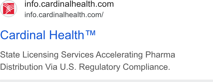 Cardinal Health ad on Google Ads: info.cardinalhealth.com/ Cardinal Health™ State Licensing Services Accelerating Pharma Distribution Via U. S. Regulatory Compliance.
