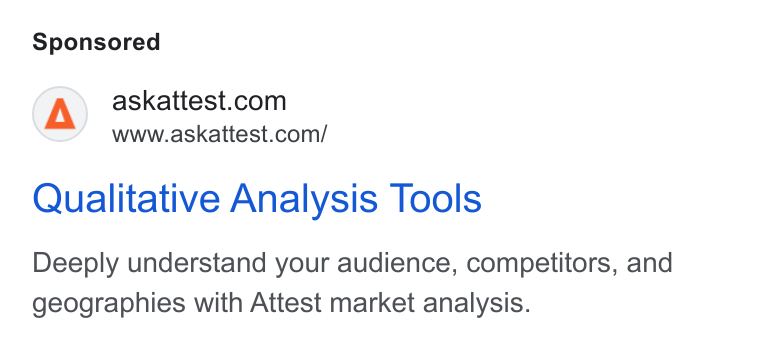 Attest ad on Google Ads: www.askattest.com/ Qualitative Analysis Tools Deeply understand your audience, competitors, and geographies with Attest market analysis.
