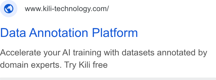 Kili Technology ad on Google Ads: Data Annotation Platform Accelerate your Al training with datasets annotated by domain experts. Try Kili free