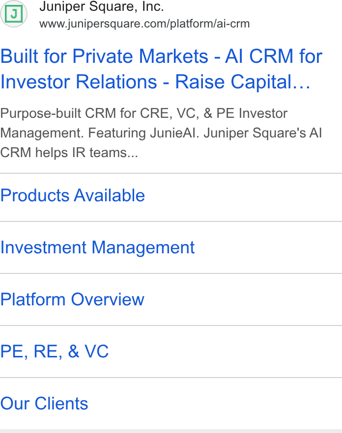 Juniper Square ad on Google Ads: Built for Private Markets - Al CRM for Investor Relations - Raise Capital... Purpose-built CRM for CRE, VC, & PE Investor Management. Featuring Junie Al. Juniper Square's Al CRM helps IR teams... Products Available Investment Management Platform Overview PE, RE, & VC Our Clients