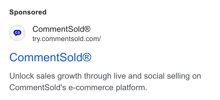 CommentSold ad on Google Ads: Comment Sold® Unlock sales growth through live and social selling on Comment Sold's e-commerce platform.