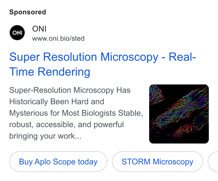 ONI ad on Google Ads: ONI www.oni.bio/sted Super Resolution Microscopy - Real- Time Rendering Super-Resolution Microscopy Has Historically Been Hard and Mysterious for Most Biologists Stable, robust, accessible, and powerful bringing your work... Buy Aplo Scope today STORM Microscopy C