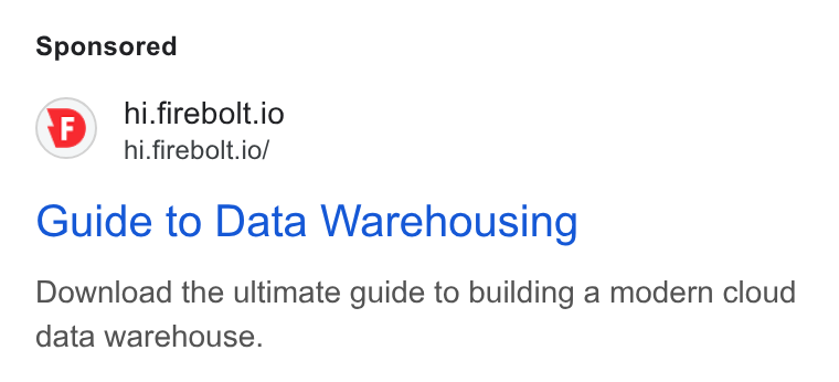 Firebolt ad on Google Ads: hi.firebolt.io hi.firebolt.io/ Guide to Data Warehousing Download the ultimate guide to building a modern cloud data warehouse.