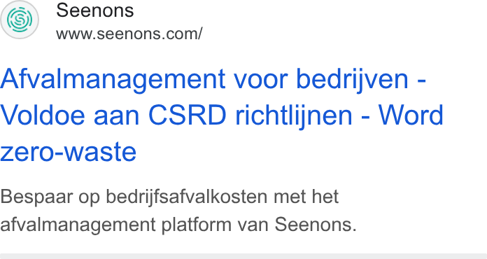 Seenons ad on Google Ads: Afvalmanagement voor bedrijven - Voldoe aan CSRD richtlijnen - Word zero-waste Bespaar op bedrijfsafvalkosten met het afvalmanagement platform van Seenons.