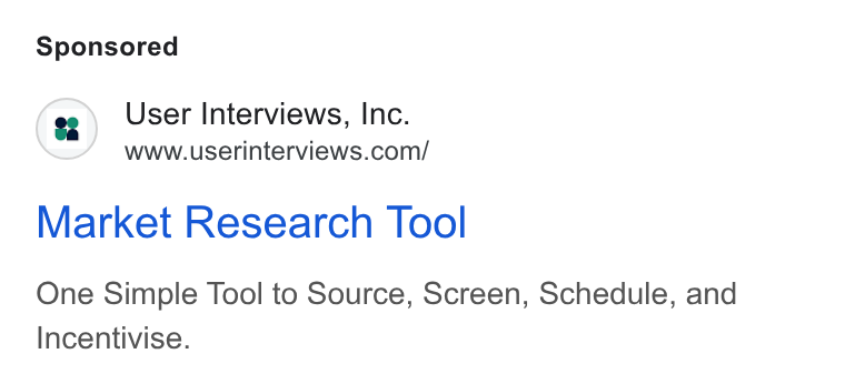 User Interviews ad on Google Ads: Market Research Tool One Simple Tool to Source, Screen, Schedule, and Incentivise.