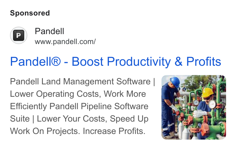Pandell ad on Google Ads: Pandell® - Boost Productivity & Profits Pandell Land Management Software| {9 ) £ Lower Operating Costs, Work More Efficiently Pandell Pipeline Software Suite | Lower Your Costs, Speed Up Work On Projects. Increase Profits.