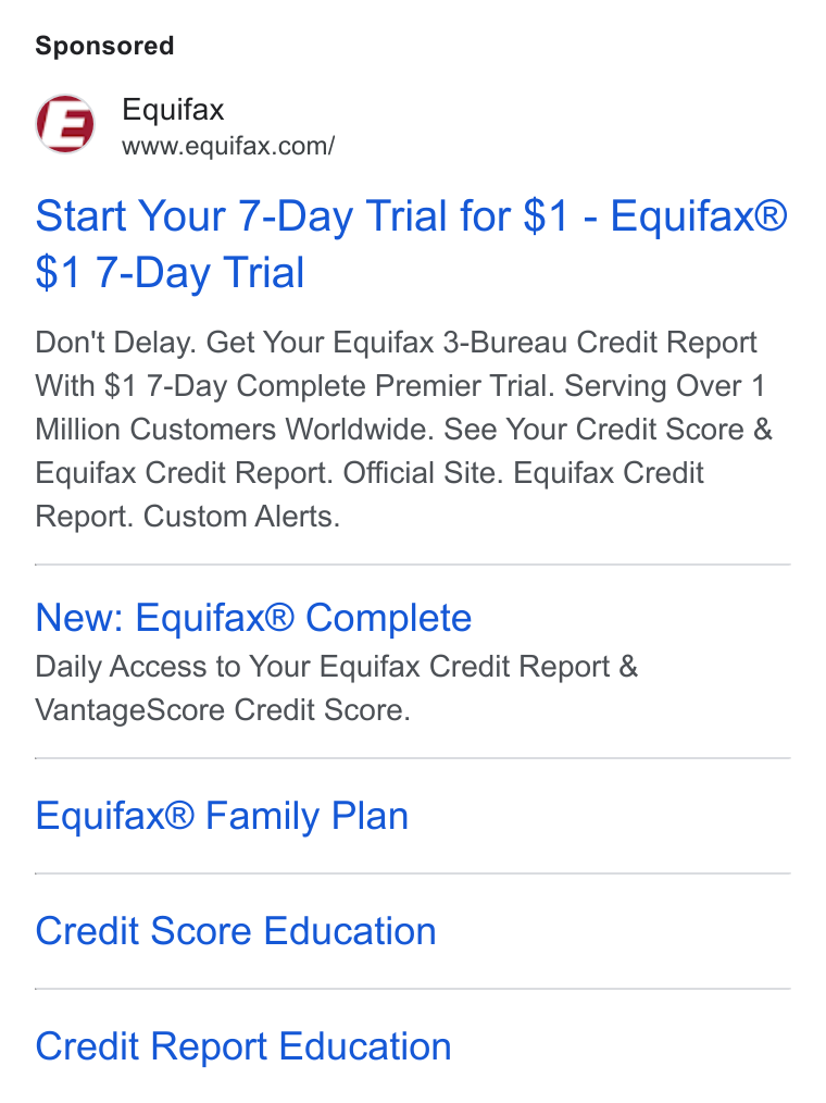 Equifax ad on Google Ads: Start Your 7-Day Trial for $1 - Equifax® $1 7-Day Trial Don't Delay. Get Your Equifax 3-Bureau Credit Report With $1 7-Day Complete Premier Trial. Serving Over 1 Million Customers Worldwide. See Your Credit Score & Equifax Credit Report. Official Site. Equifax Credit Report. Custom Alerts. New: Equifax® Complete Daily Access to Your Equifax Credit Report & Vantage Score Credit Score. Equifax® Family Plan Credit Score Education Credit Report Education