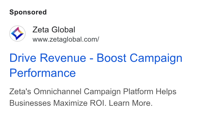 Zeta Global ad on Google Ads: Drive Revenue - Boost Campaign Performance Zeta's Omnichannel Campaign Platform Helps Businesses Maximize ROI. Learn More.