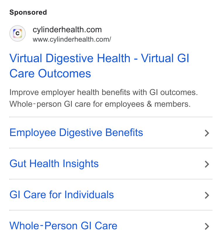 Cylinder ad on Google Ads: www.cylinderhealth.com/ Virtual Digestive Health - Virtual Gl Care Outcomes Improve employer health benefits with GI outcomes. Whole- person GI care for employees & members. Employee Digestive Benefits Gut Health Insights Gl Care for Individuals Whole-Person GI Care