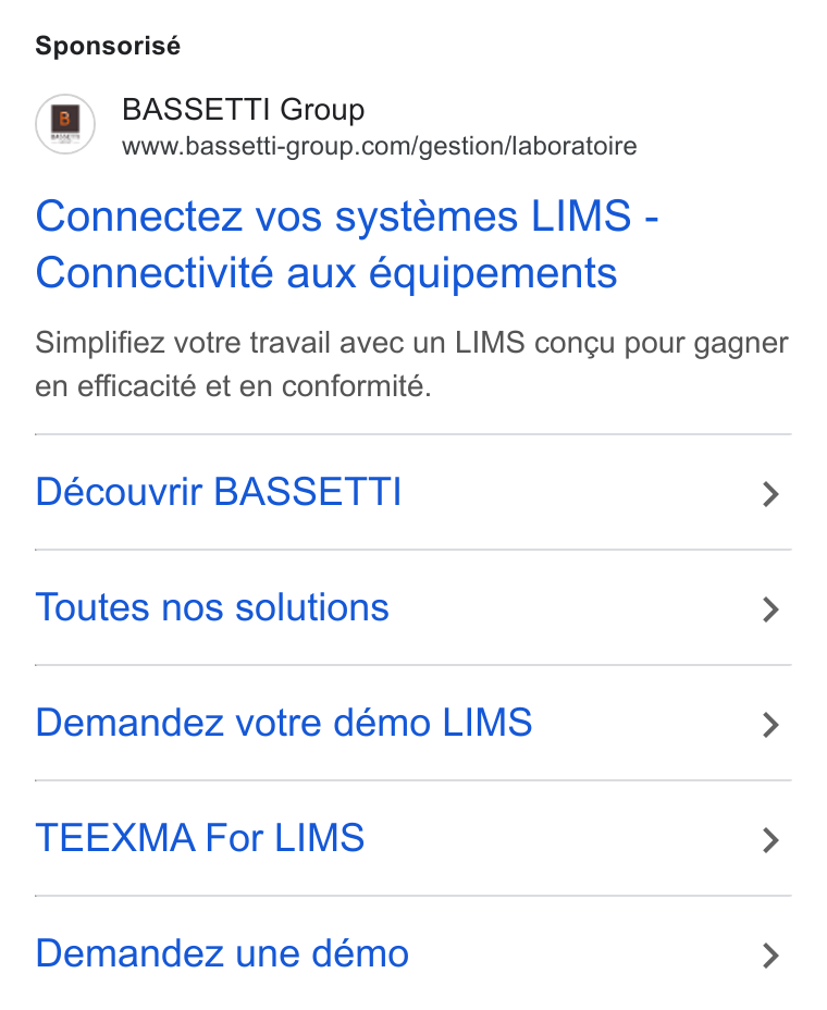 BASSETTI France ad on Google Ads: Sponsorisé Connectez vos systémes LIMS - Connectivité aux équipements Simplifiez votre travail avec un LIMS congu pour gagner en efficacité et en conformité. Découvrir BASSETTI > Toutes nos solutions > Demandez votre démo LIMS > TEEXMA For LIMS > Demandez une démo >