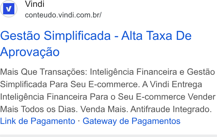 Vindi ad on Google Ads: Gestao Simplificada - Alta Taxa De Aprovacao Mais Que Transacoes: Inteligéncia Financeira e Gestao Simplificada Para Seu E-commerce. A Vindi Entrega Inteligéncia Financeira Para o Seu E-commerce Vender Mais Todos os Dias. Venda Mais. Antifraude Integrado. Link de Pagamento - Gateway de Pagamentos