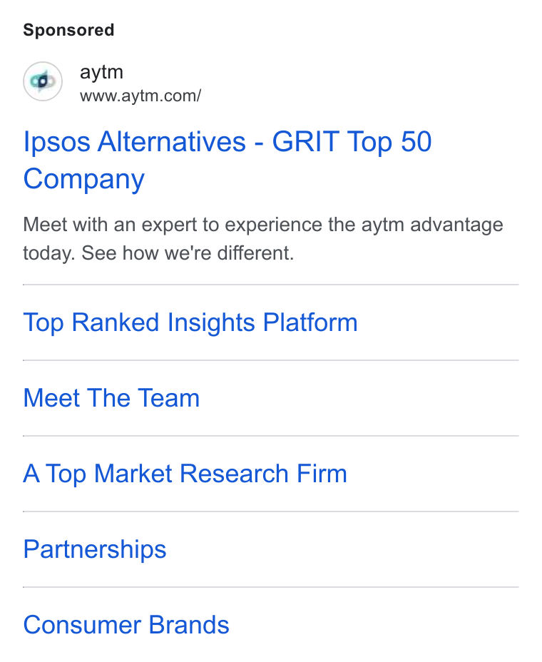 aytm ad on Google Ads: Ipsos Alternatives - GRIT Top 50 Company Meet with an expert to experience the aytm advantage today. See how we're different. Top Ranked Insights Platform Meet The Team A Top Market Research Firm Partnerships Consumer Brands