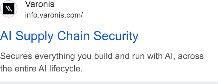 Varonis ad on Google Ads: Al Supply Chain Security Secures everything you build and run with Al, across the entire Al lifecycle.
