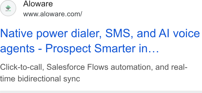 Aloware ad on Google Ads: Native power dialer, SMS, and Al voice agents - Prospect Smarter in... Click-to-call, Salesforce Flows automation, and real- time bidirectional sync