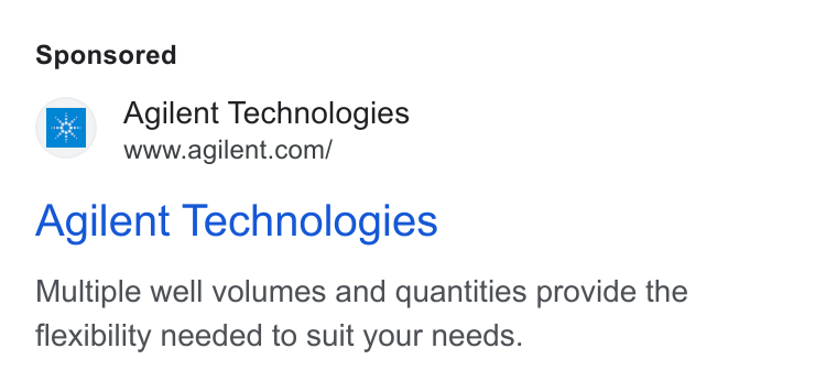 Agilent Technologies ad on Google Ads: Agilent Technologies Multiple well volumes and quantities provide the flexibility needed to suit your needs.