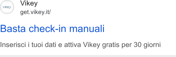 Vikey ad on Google Ads: Basta check-in manual Inserisci i tuoi dati e attiva Vikey gratis per 30 giorni