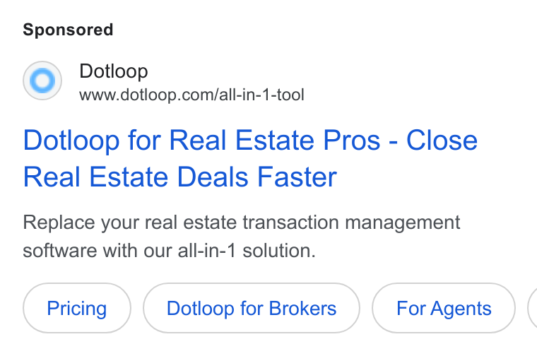 dotloop ad on Google Ads: Dotloop for Real Estate Pros - Close Real Estate Deals Faster Replace your real estate transaction management software with our all-in-1 solution. Dotloop for Brokers For Agents (
