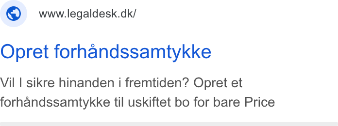 Legaldesk.dk ad on Google Ads: Opret forhandssamtykke Vil | sikre hinanden i fremtiden? Opret et forhandssamtykke til uskiftet bo for bare Price