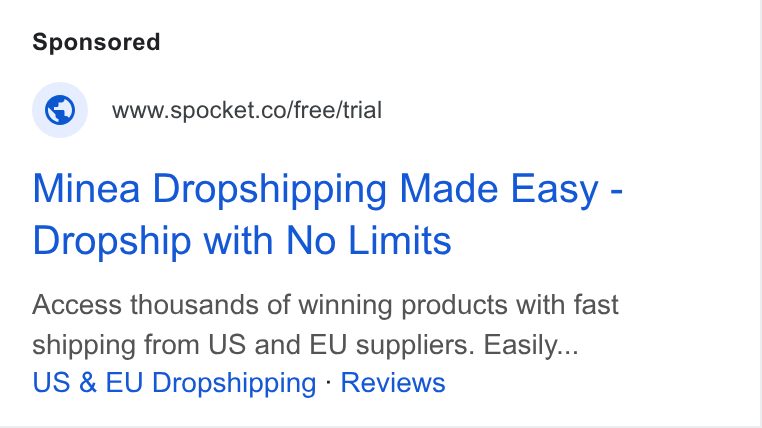 Spocket ad on Google Ads: Minea Dropshipping Made Easy - Dropship with No Limits Access thousands of winning products with fast shipping from US and EU suppliers. Easily... US & EU Dropshipping - Reviews