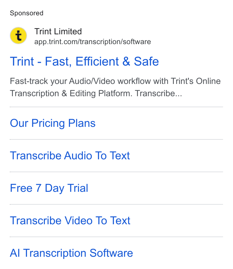 Trint ad on Google Ads: Trint - Fast, Efficient & Safe Fast-track your Audio/Video workflow with Trint's Online Transcription & Editing Platform. Transcribe... Our Pricing Plans Transcribe Audio To Text Free 7 Day Trial Transcribe Video To Text Al Transcription Software