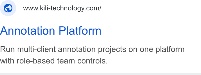 Kili Technology ad on Google Ads: Annotation Platform Run multi-client annotation projects on one platform with role-based team controls.