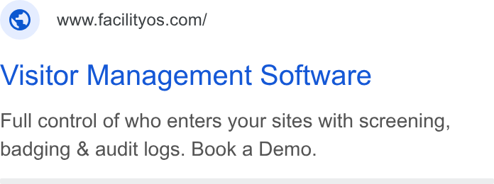 FacilityOS ad on Google Ads: Visitor Management Software Full control of who enters your sites with screening, badging & audit logs. Book a Demo.