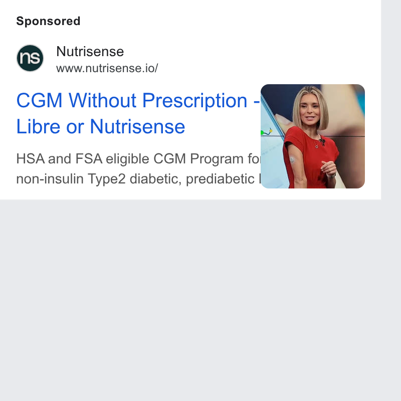 Nutrisense ad on Google Ads: Nutrisense www.nutrisense.io/ CGM Without Prescription © - ‘ Libre or Nutrisense HSA and FSA eligible CGM Program fo! non-insulin Type2 diabetic, prediabetic