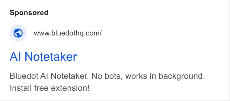 Bluedot ad on Google Ads: Al Notetaker Bluedot Al Notetaker. No bots, works in background. Install free extension!