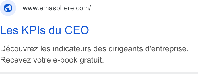 EMAsphere ad on Google Ads: Les KPIs du CEO Decouvrez les indicateurs des dirigeants d'entreprise. Recevez votre e-book gratuit.